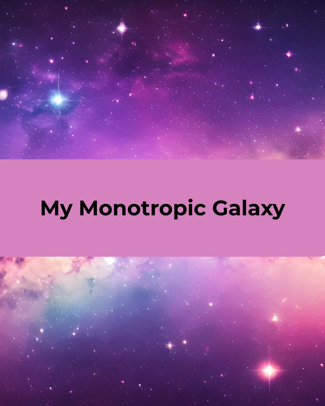 A portrait image of a vivid purple and pink galaxy nebula scattered with bright stars, with a pink horizontal banner across the centre reading "My Monotropic Galaxy" in bold black text.