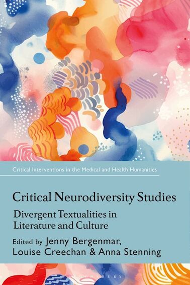 Book cover: Critical Neurodiversity Studies: Divergent Textualities in Literature and Culture, featuring brightly coloured abstract artwork