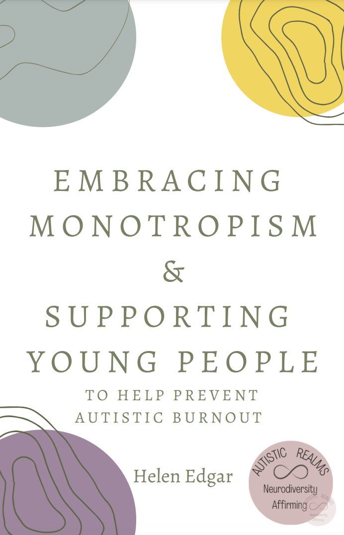 Book cover of Embracing Monotropism and Supporting Young People To Help Prevent Autistic Burnout, by Helen Edgar.