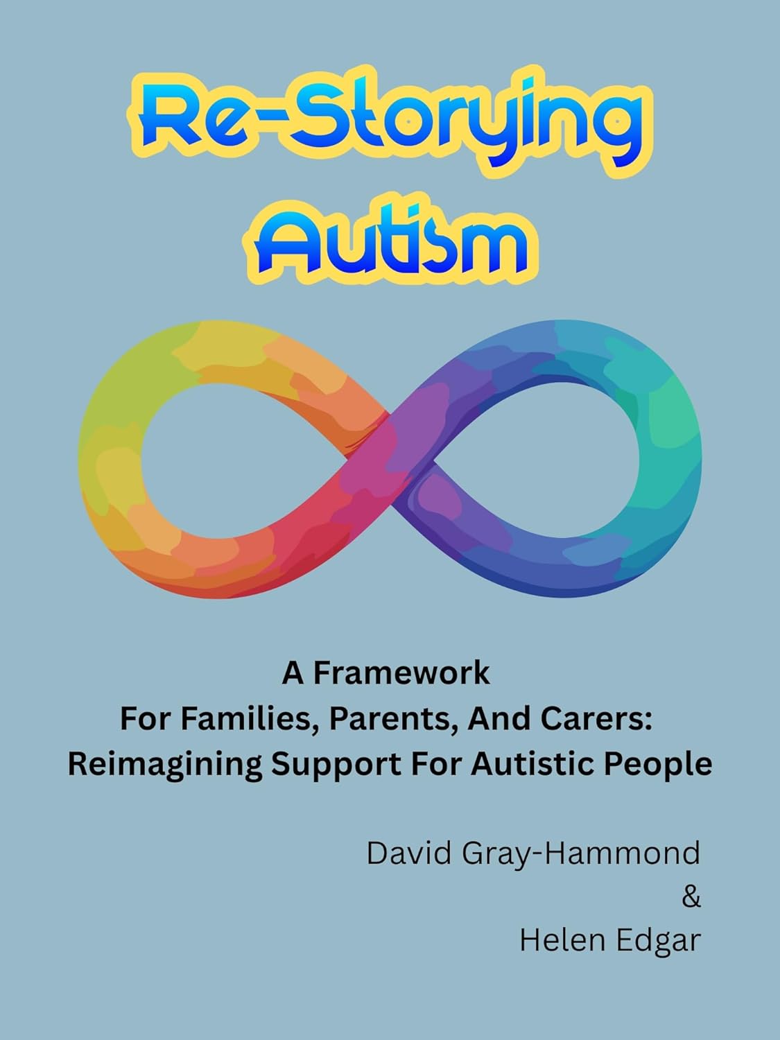 Book cover of Re-Storying Autism, by David Gray-Hammond and Helen Edgar. A rainbow infinity symbol sits on a muted blue background.